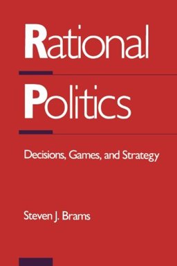 Rational Politics : Decisions, Games and Strategies 1st 9780121254551 Front Cover