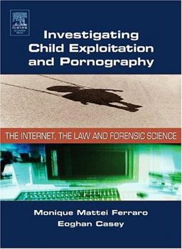 Investigating Child Exploitation and Pornography The Internet, Law and Forensic Science  9780121631055 Front Cover