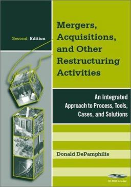 Mergers, Acquisitions, and Other Restructuring Activities An Integrated Approach to Process, Tools, Cases, and Solutions 2nd 9780122095528 Front Cover