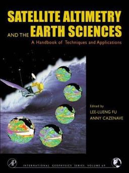 Satellite Altimetry and Earth Sciences A Handbook of Techniques and Applications  9780122695452 Front Cover