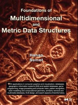 Foundations of Multidimensional and Metric Data Structures  9780123694461 Front Cover