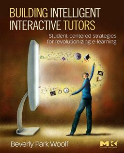 Building Intelligent Interactive Tutors Student-Centered Strategies for Revolutionizing E-learning  9780123735942 Front Cover