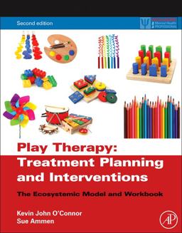 Play Therapy Treatment Planning and Interventions The Ecosystemic Model and Workbook 2nd 9780123736529 Front Cover