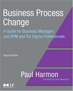 Business Process Change A Guide for Business Managers and BPM and Six Sigma Professionals 2nd 9780123741523 Front Cover