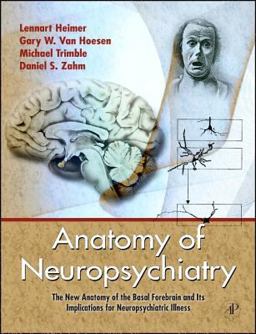 Anatomy of Neuropsychiatry The New Anatomy of the Basal Forebrain and Its Implications for Neuropsychiatric Illness  9780123742391 Front Cover