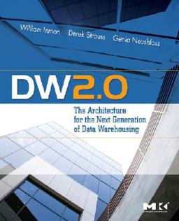 DW 2. 0: the Architecture for the Next Generation of Data Warehousing