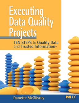 Executing Data Quality Projects Ten Steps to Quality Data and Trusted Information (TM)  9780123743695 Front Cover