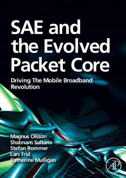 SAE and the Evolved Packet Core Driving the Mobile Broadband Revolution  9780123748263 Front Cover