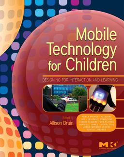 Mobile Technology for Children Designing for Interaction and Learning  9780123749000 Front Cover