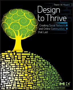 Design to Thrive Creating Social Networks and Online Communities That Last 2010 9780123749215 Front Cover