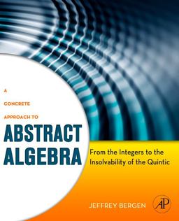 Concrete Approach to Abstract Algebra From the Integers to the Insolvability of the Quintic  9780123749413 Front Cover