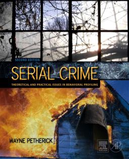 Serial Crime Theoretical and Practical Issues in Behavioral Profiling 2nd 9780123749987 Front Cover