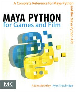 Maya Python for Games and Film A Complete Reference for the Maya Python API  9780123785787 Front Cover