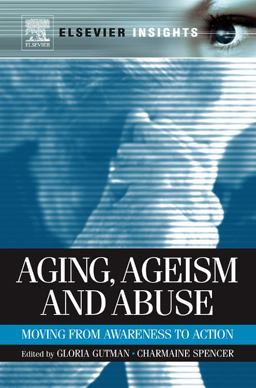 Aging, Ageism and Abuse Moving from Awareness to Action  9780123815088 Front Cover