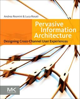 Pervasive Information Architecture Designing Cross-Channel User Experiences  9780123820945 Front Cover