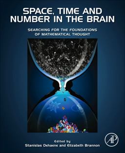 Space, Time and Number in the Brain Searching for the Foundations of Mathematical Thought  9780123859488 Front Cover