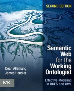 Semantic Web for the Working Ontologist Effective Modeling in RDFS and OWL 2nd 9780123859655 Front Cover
