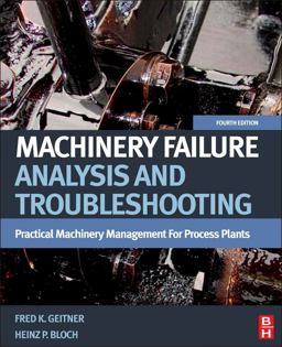 Machinery Failure Analysis and Troubleshooting Practical Machinery Management for Process Plants 4th 9780123860453 Front Cover