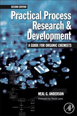 Practical Process Research and Development A Guide for Organic Chemists 2nd 9780123865373 Front Cover