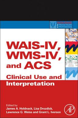 WAIS-IV, WMS-IV, and ACS Advanced Clinical Interpretation  9780123869340 Front Cover