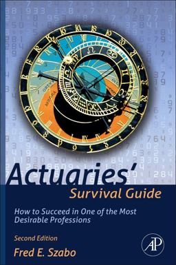 Actuaries' Survival Guide How to Succeed in One of the Most Desirable Professions 2nd 9780123869432 Front Cover