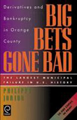 Big Bets Gone Bad Derivatives and Bankruptcy in Orange County - The Largest Municipal Failure in U. S. History  9780123903600 Front Cover