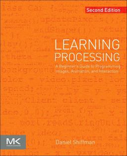 Learning Processing A Beginner's Guide to Programming Images, Animation, and Interaction 2nd 9780123944436 Front Cover