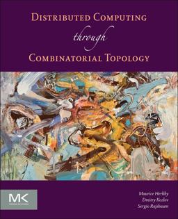 Distributed Computing Through Combinatorial Topology  9780124045781 Front Cover