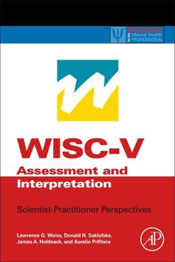 WISC-V Assessment and Interpretation Scientist-Practitioner Perspectives  9780124046979 Front Cover