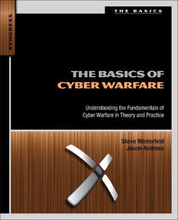 Basics of Cyber Warfare Understanding the Fundamentals of Cyber Warfare in Theory and Practice  9780124047372 Front Cover
