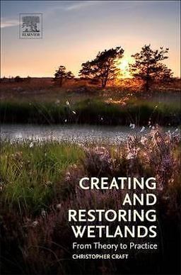 Creating and Restoring Wetlands From Theory to Practice  9780124072329 Front Cover