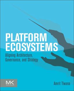 Platform Ecosystems Aligning Architecture, Governance, and Strategy  9780124080669 Front Cover