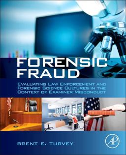 Forensic Fraud Evaluating Law Enforcement and Forensic Science Cultures in the Context of Examiner Misconduct  9780124080737 Front Cover