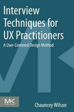 Interview Techniques for UX Practitioners A User-Centered Design Method  9780124103931 Front Cover