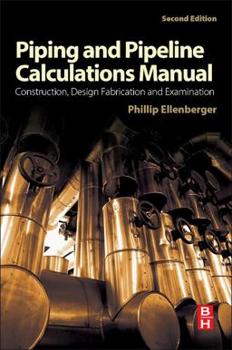 Piping and Pipeline Calculations Manual Construction, Design Fabrication and Examination 2nd 9780124167476 Front Cover
