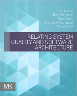 Relating System Quality and Software Architecture Relating System Quality and Software Architecture
