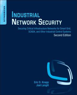 Industrial Network Security Securing Critical Infrastructure Networks for Smart Grid, SCADA, and Other Industrial Control Systems 2nd 9780124201149 Front Cover