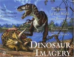 Dinosaur Imagery The Science of Lost Worlds and Jurassic Art: the Lanzendorf Collection  9780124365902 Front Cover