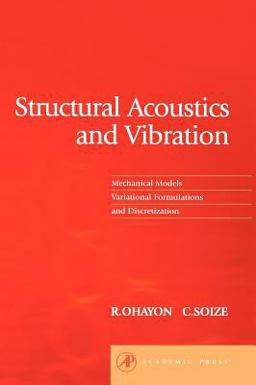 Structural Acoustics and Vibration Mechanical Models, Variational Formulations and Discretization  9780125249454 Front Cover