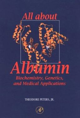 All about Albumin Biochemistry, Genetics, and Medical Applications  9780125521109 Front Cover
