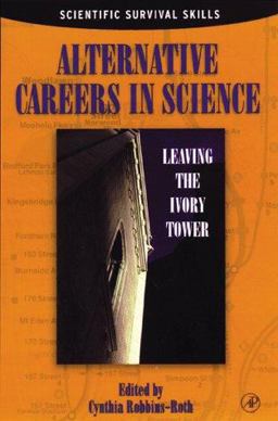 Alternative Careers in Science Leaving the Ivory Tower  9780125893756 Front Cover