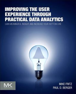 Improving the User Experience Through Practical Data Analytics Gain Meaningful Insight and Increase Your Bottom Line  9780128006351 Front Cover