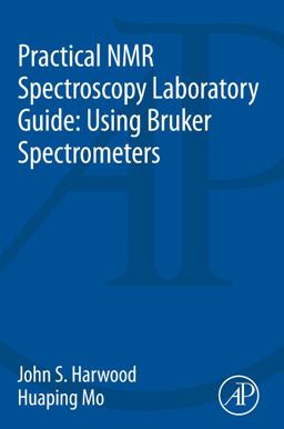 Practical NMR Spectroscopy Laboratory Guide: Using Bruker Spectrometers  9780128006894 Front Cover
