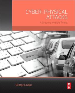 Cyber-Physical Attacks A Growing Invisible Threat  9780128012901 Front Cover