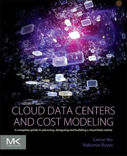 Cloud Data Centers and Cost Modeling A Complete Guide to Planning, Designing and Building a Cloud Data Center  9780128014134 Front Cover
