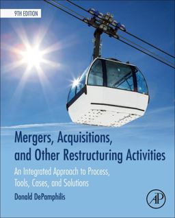 Mergers, Acquisitions, and Other Restructuring Activities An Integrated Approach to Process, Tools, Cases, and Solutions 9th 9780128016091 Front Cover