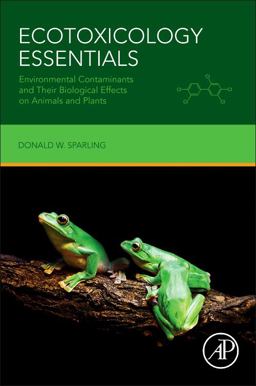 Ecotoxicology Essentials Environmental Contaminants and Their Biological Effects on Animals and Plants  9780128019474 Front Cover