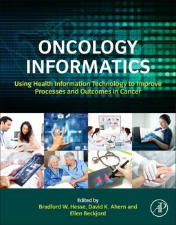Oncology Informatics Using Health Information Technology to Improve Processes and Outcomes in Cancer  9780128021156 Front Cover