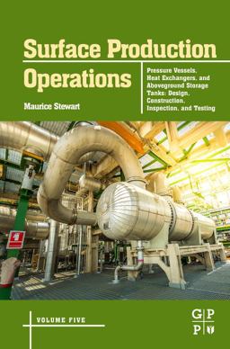 Surface Production Operations: Volume 5: Pressure Vessels, Heat Exchangers, and Aboveground Storage Tanks Surface Production Operations: Volume 5: Pressure Vessels, Heat Exchangers, and Aboveground Storage Tanks