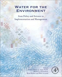 Water for the Environment From Policy and Science to Implementation and Management  9780128039076 Front Cover